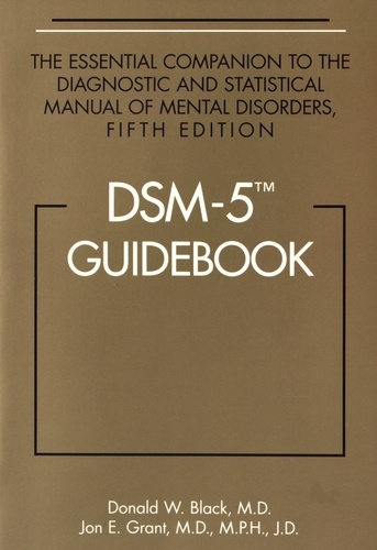 Donald W. Black et Jon E. Grant - DSM-5 Guidebook - The Essential Companion to the Diagnostic and Statistical Manual of Mental Disorders.