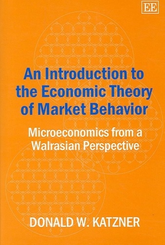 Donald W. Katzner - An Introduction to the Economic Theory of Market Behavior: Microeconomics from a Walrasian Perspective.