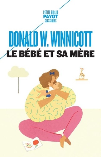 Donald w. Winnicott - Le Bébé et sa mère.