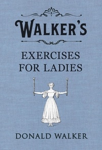 Donald Walker - Walker's Exercises for Ladies.