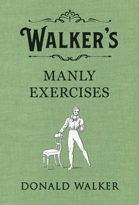 Donald Walker - Walker's Manly Exercises.