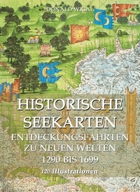Donald Wigal - Historische Seekarten. Entdeckungsfahrten zu neuen Welten.