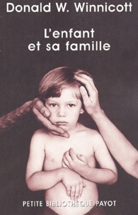 Donald Winnicott - L'Enfant Et Sa Famille. Les Premieres Relations.