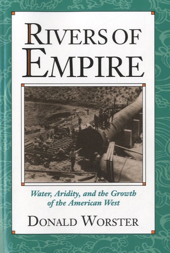 Donald Worster - Rivers of Empire - Water, Aridity, and the Growth of the American West.