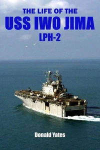 The Life of the USS Iwo Jima (LPH-2)