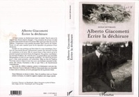 Donat Rütimann - Alberto Giacometti : écrire la déchirure.