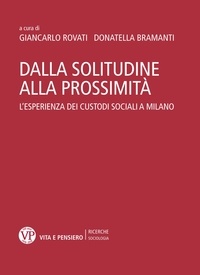 Donatella Bramanti et Giancarlo Rovati - Dalla solitudine alla prossimità - L'esperienza dei custodi sociali a Milano.