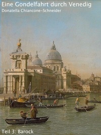Donatella Chiancone-Schneider - Eine Gondelfahrt durch Venedig - Teil 3: Barock (17. Jahrhundert).