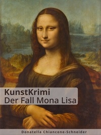 Donatella Chiancone-Schneider - KunstKrimi: Der Fall Mona Lisa - Wer war wirklich Leonardo da Vincis Modell?.