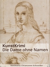 Donatella Chiancone-Schneider - KunstKrimi: Die Dame ohne Namen - Raffaels Obsession für die Dreiviertelschöne.