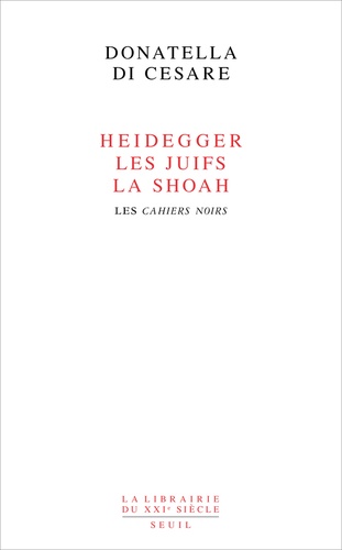 Heidegger, les Juifs, la Shoah. Les Cahiers noirs