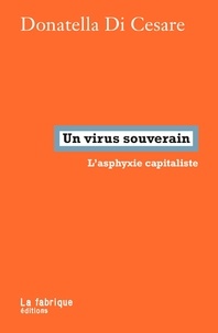 Donatella Di Cesare - Un virus souverain - L’asphyxie capitaliste.