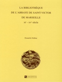 Donatella Nebbiai- Dalla Guarda - La bibliothèque de l'abbaye Saint-Victor de Marseille (XIe-XVe siècles).