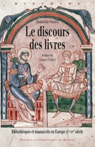 Donatella Nebbiai - Le discours des livres - Bibliothèques et manuscrits en Europe (IXe-XVe siècle).