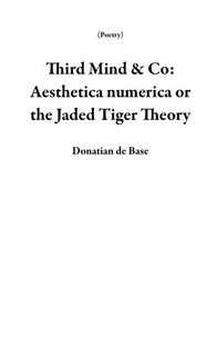Third Mind &amp; Co: Aesthetica numerica or the Jaded  Tiger Theory