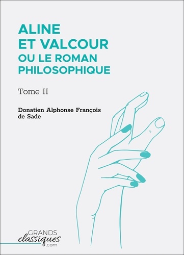 Donatien Alphonse François de Sade - Aline et Valcour ou Le Roman philosophique - Tome II.