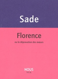 Donatien Alphonse François de Sade - Florence ou la dépravation des moeurs.
