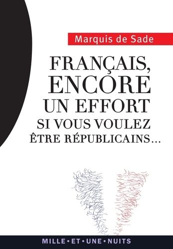 Donatien Alphonse François de Sade - Français, encore un effort si vous voulez être républicains.