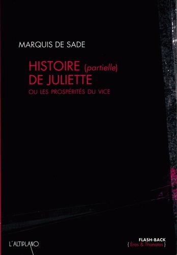 Donatien Alphonse François de Sade - Histoire (partielle) de Juliette - Ou les prospérités du vice.
