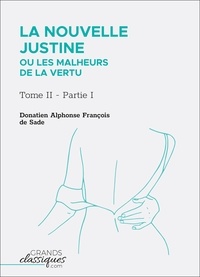 Donatien Alphonse François de Sade - La Nouvelle Justine ou Les Malheurs de la vertu - Tome II - Partie I.
