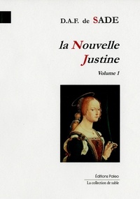 Donatien Alphonse François de Sade - La nouvelle Justine ou les malheurs de la vertu - Tome 1.