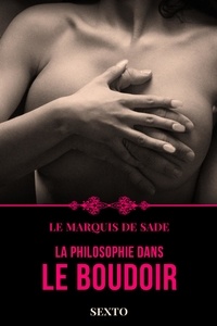 Donatien Alphonse François de Sade - La philosophie dans le boudoir - Ou les instituteurs immoraux.