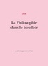 Donatien Alphonse François de Sade - La philosophie dans le boudoir - Ou les instituteurs immoraux - Dialogues destinés à l'éducation des jeunes demoiselles.