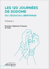 Donatien alphonse françois Sade - Les 120 journées de Sodome ou L’École du libertinage - Volume 1.