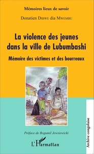 Donatien Dibwe dia Mwembu - La violence des jeunes dans la ville de Lubumbashi - Mémoire des victimes et des bourreaux.