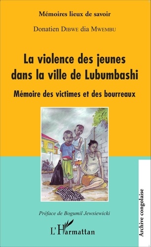La violence des jeunes dans la ville de Lubumbashi. Mémoire des victimes et des bourreaux