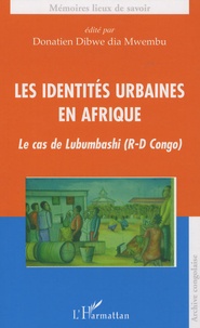 Donatien Dibwe dia Mwembu - Les identités urbaines en Afrique - Le cas de Lubumbashi (R-D Congo).