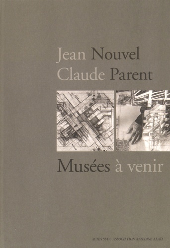 Jean Nouvel / Claude Parent. Musées à venir