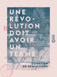 Donatien Sesmaisons (de) - Une révolution doit avoir un terme.