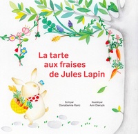 Donatienne Ranc et Ann Dieryck - La tarte aux fraises de Jules Lapin.