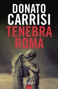 Easy books téléchargement gratuit Tenebra Roma 9782702161562 (French Edition) par Donato Carrisi