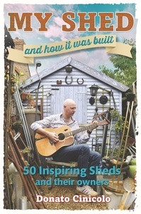 Donato Cinicolo - My Shed And How It Was Built - 50 Inspiring Sheds and their Owners.