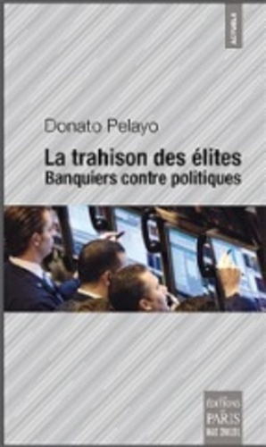 Donato Pelayo - La trahison des élites - Banquiers contre politiques.