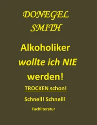 Alkoholiker wollte ich nie werden!