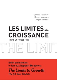 Donella Meadows et Dennis Meadows - Les limites à la croissance - Dans un monde fini. Le rapport Meadows, 30 ans après.