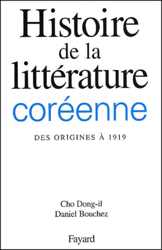 Dong-il Cho et Daniel Bouchez - Histoire De La Litterature Coreenne. Des Origines A 1919.