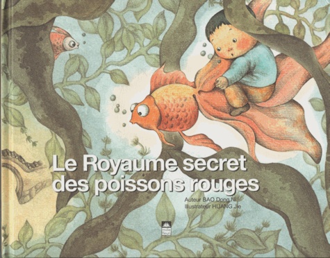 Dongni Bao et Jie Huang - Le Royaume secret des poissons rouges.