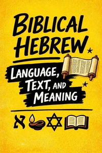 Biblical Hebrew: Language, Text, and Meaning