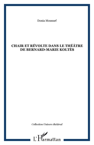 Donia Mounsef - Chair et révolte dans le théâtre de Bernard-Marie Koltès.