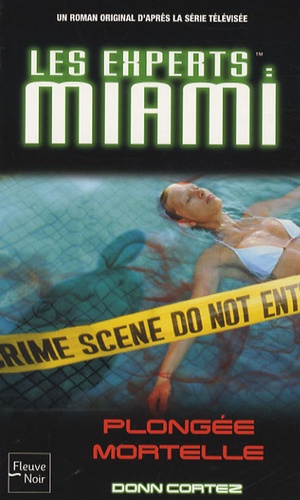 Donn Cortez - Les Experts : Miami Tome 13 : Plongée mortelle.