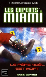 Donn Cortez - Les Experts : Miami Tome 15 : Le Père Noël est mort.
