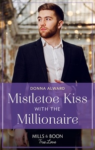 Donna Alward - Mistletoe Kiss With The Millionaire.