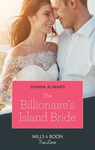 Donna Alward - The Billionaire's Island Bride.