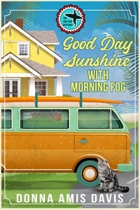  Donna Amis Davis - Good Day Sunshine with Morning Fog - '60s Surf Shop Mysteries, #2.