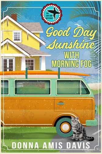  Donna Amis Davis - Good Day Sunshine with Morning Fog - '60s Surf Shop Mysteries, #2.