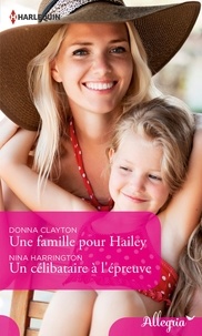 Donna Clayton et Nina Harrington - Une famille pour Hailey - Un célibataire à l'épreuve.